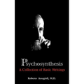 Psychosynthesis: A Collection of Basic Writings - Paperback
