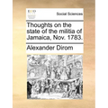 Thoughts on the State of the Militia of Jamaica, Nov. 1783. - Paperback