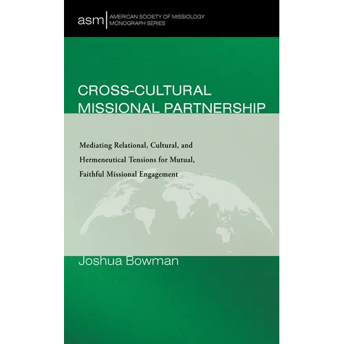 Cross-Cultural Missional Partnership: Mediating Relational, Cultural, and Hermeneutical Tensions for Mutual, Faithful Missional Engagement - Paperback