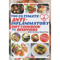 The Ultimate Anti-Inflammatory Diet Cookbook for Beginners: Easy, Delicious, Healthy and Budget-Friendly Recipes to Fight Chronic & Reduce Inflammatio - Paperback