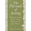 The Pursuit of Acting: Working Actors Share Their Experience and Advice - Paperback