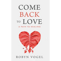 Come Back to Love: A Path to Healing - Hardcover