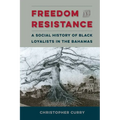 Freedom and Resistance: A Social History of Black Loyalists in the Bahamas - Paperback