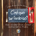 C'est quoi sur l'ardoise - what's on the menu tonight?: Easy recipes from a small restaurant in France - Paperback