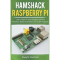 Hamshack Raspberry Pi: Learn How To Use Raspberry Pi For Amateur Radio Activities And 3 DIY Projects - Paperback
