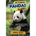 All Things Pandas For Kids: Filled With Plenty of Facts, Photos, and Fun to Learn all About Pandas - Paperback