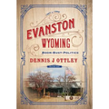 Evanston Wyoming Volume 1: Boom-Bust-Politics - Hardcover