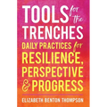 Tools for the Trenches: Daily Practices for Resilience, Perspective & Progress - Hardcover