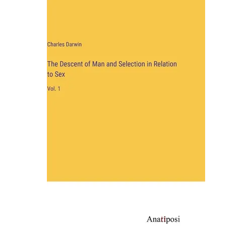 The Descent of Man and Selection in Relation to Sex: Vol. 1 - Hardcover