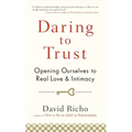 Daring to Trust: Opening Ourselves to Real Love and Intimacy - Paperback