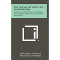 The Social Security ACT in Operation: A Practical Guide to the Federal and Federal-State Social Security Programs - Hardcover