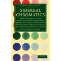 Sidereal Chromatics: Being a Re-Print, with Additions from the Bedford Cycle of Celestial Objects and Its Hartwell Continuation on the Colo - Paperback