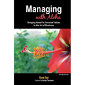 Managing with Aloha: Bringing Hawai'i's Universal Values to the Art of Business - Paperback