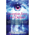 Deception, Envy, and Defeat: My Story of Confusion, Spiritual Warfare, Disappointment and how Family, Faith, Love and God's Grace Kept Me Sane in an I - Paperback