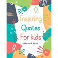 Inspiring Quotes for kids - Coloring book: 30 Motivational, Inspirational Quotes with cute illustrations to color for Kids and Adults - Paperback