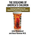 The Diseasing of America's Children: Exposing the ADHD Fiasco and Empowering Parents to Take Back Control - Paperback