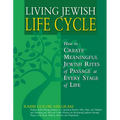 Living Jewish Life Cycle: How to Create Meaningful Jewish Rites of Passage at Every Stage of Life - Paperback