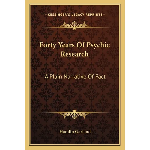 Forty Years Of Psychic Research: A Plain Narrative Of Fact - Paperback