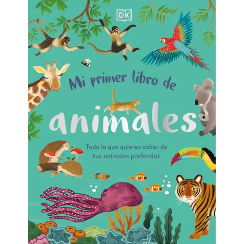 Mi Primer Libro de Animales (the Bedtime Book of Animals): Todo Lo Que Quieres Saber de Tus Animales Preferidos - Hardcover