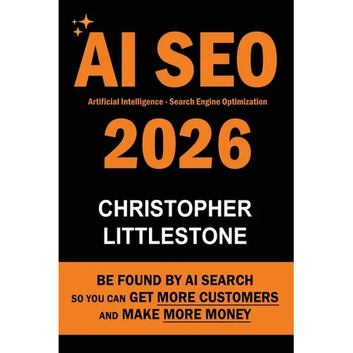 AI SEO 2026: Be Found by AI Search - So You Can Get More Customers and Make More Money - Paperback