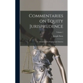 Commentaries on Equity Jurisprudence: As Administered in England and America; Volume 1 - Hardcover