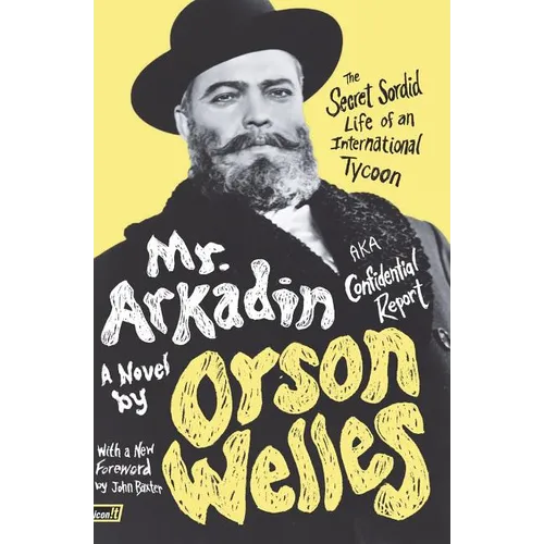 Mr. Arkadin: Aka Confidential Report: The Secret Sordid Life of an International Tycoon - Paperback