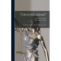 "Ground Arms!": the Story of a Life; a Romance of European War - Hardcover