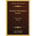 President Washington's Diaries: 1791-1799 (1921) - Paperback