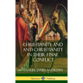 Christianity and Anti-Christianity in Their Final Conflict (Hardcover) - Hardcover
