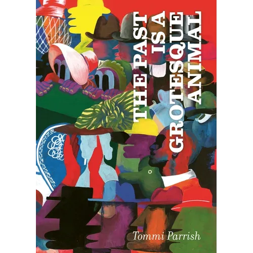 The Past Is a Grotesque Animal - Hardcover