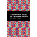 Anno Domini 2000: Or, Woman's Destiny - Hardcover