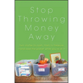 Stop Throwing Money Away: Turn Clutter to Cash, Trash to Treasure--And Save the Planet While You're at It - Paperback