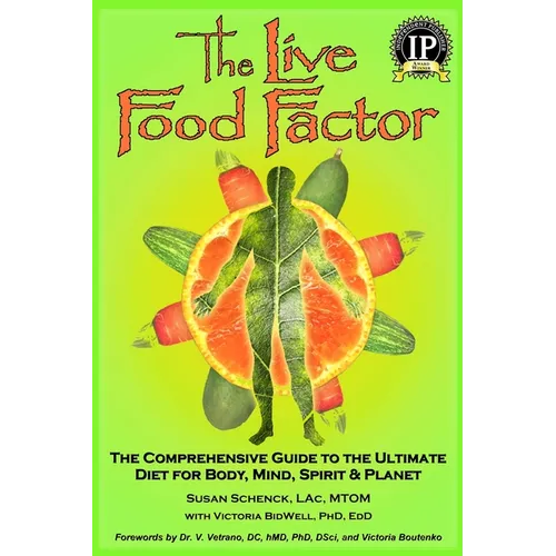 The Live Food Factor: The Comprehensive Guide to the Ultimate Diet for Body, Mind, Spirit & Planet - Paperback