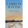 Lambs in Winter: Sketches of a Vermont Life Through Seasons of Change - Paperback