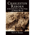 Charleston Reborn: A Southern City, Its Navy Yard and World War II - Hardcover