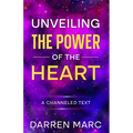 Unveiling The Power of the Heart: A Channeled Text - Paperback