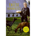 The Cheese Chronicles: A Journey Through the Making and Selling of Cheese in America, from Field to Farm to Table - Paperback