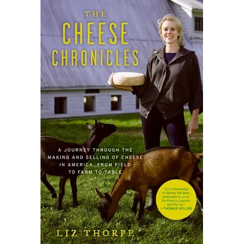 The Cheese Chronicles: A Journey Through the Making and Selling of Cheese in America, from Field to Farm to Table - Paperback