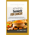 Amazing Turmeric for Cancer: a powerful antioxidant agent that has been directly linked to colon cancer cells - Paperback
