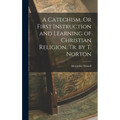 A Catechism, Or First Instruction and Learning of Christian Religion, Tr. by T. Norton - Hardcover