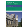 Ready for Any Good Work: History of the Sisters of Saint Joseph, Chestnut Hill, Philadelphia 1944-1999 - Hardcover