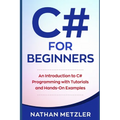 C# for Beginners: An Introduction to C# Programming with Tutorials and Hands-On Examples - Paperback