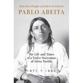 Pablo Abeita: The Life and Times of a Native Statesman of Isleta Pueblo, 1871-1940 - Paperback
