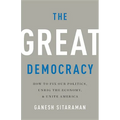 The Great Democracy: How to Fix Our Politics, Unrig the Economy, and Unite America - Hardcover