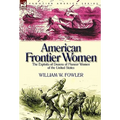 American Frontier Women: the Exploits of Dozens of Pioneer Women of the United States - Hardcover