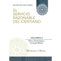 El Servicio Razonable del Cristiano - Vol. 5: Etica Cristiana, Escatologia & Teologia Biblica - Paperback
