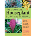 The Complete Houseplant Survival Manual: Essential Gardening Know-How for Keeping (Not Killing!) More Than 160 Indoor Plants / ]Cbarbara Pleasant; Pho - Paperback