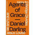 A Agents of Grace: How to Bridge Divides and Love as Jesus Loved - Paperback