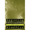 Beginning Bioethics: A Text with Integrated Readings - Paperback