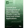Growth and Development of Short Rotation Woody Crops for Rural and Urban Applications - Hardcover